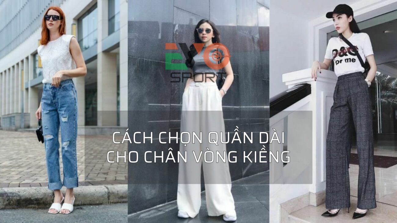 cách chọn quần dài che chân vòng kiềng