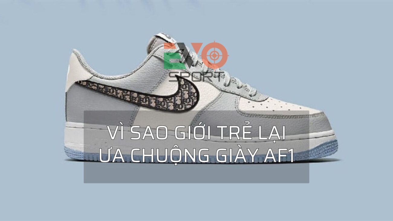 Giày AF1 là gì Vì sao giày AF1 lại được giới trẻ ưa chuộng