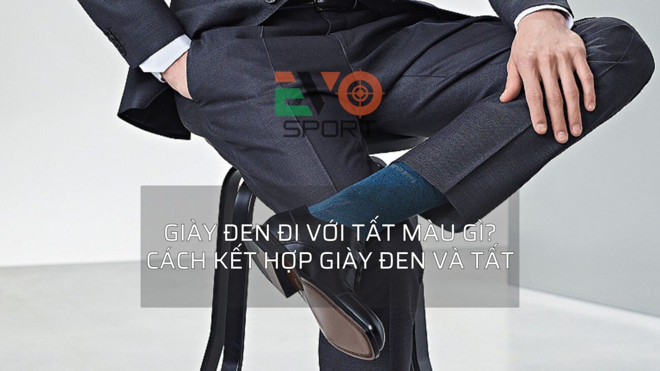 giày đen đi với tất màu gì? Cách kết hợp giày đen và tất