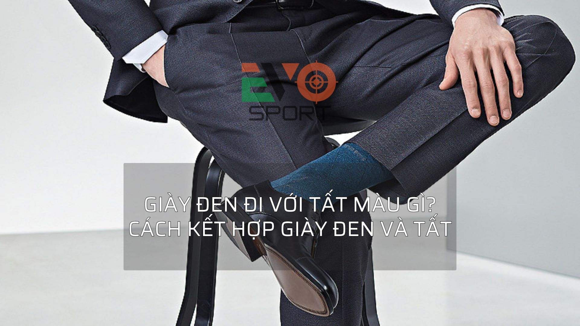 Giày đen đi với tất màu gì? Cách kết hợp giày đen và tất