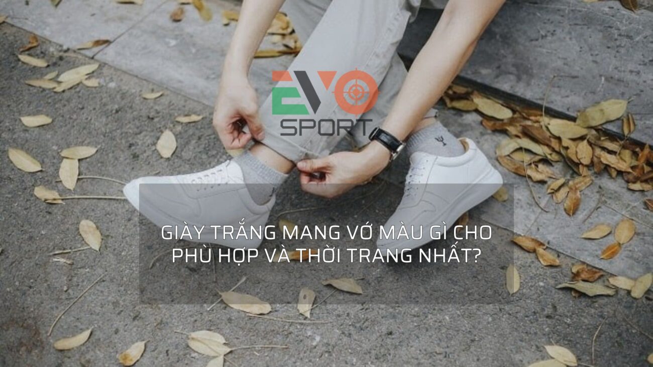 Giày trắng mang vớ màu gì cho phù hợp và thời trang nhất